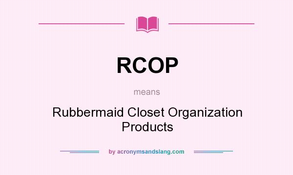 What does RCOP mean? It stands for Rubbermaid Closet Organization Products