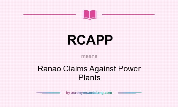 What does RCAPP mean? It stands for Ranao Claims Against Power Plants