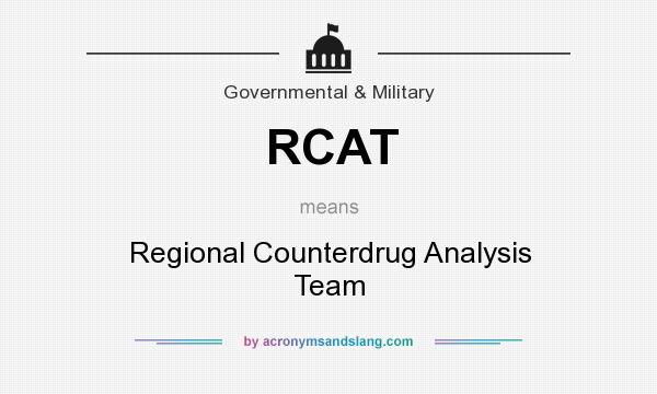 What does RCAT mean? It stands for Regional Counterdrug Analysis Team