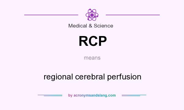 What does RCP mean? It stands for regional cerebral perfusion