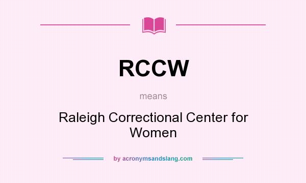 What does RCCW mean? It stands for Raleigh Correctional Center for Women