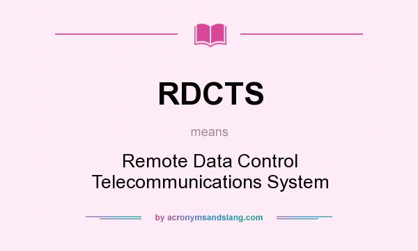 What does RDCTS mean? It stands for Remote Data Control Telecommunications System