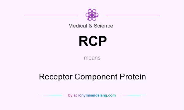 What does RCP mean? It stands for Receptor Component Protein