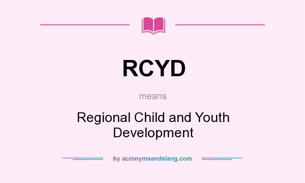 What does RCYD mean? It stands for Regional Child and Youth Development