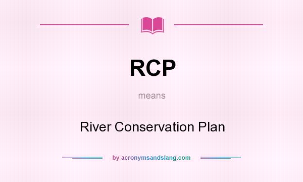 What does RCP mean? It stands for River Conservation Plan