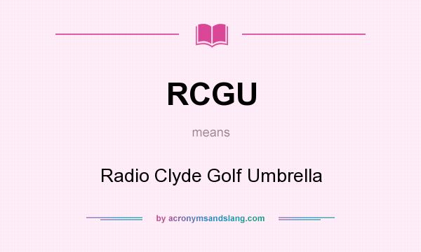 What does RCGU mean? It stands for Radio Clyde Golf Umbrella