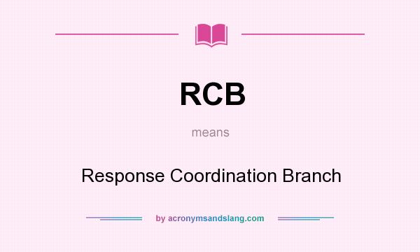 What does RCB mean? It stands for Response Coordination Branch