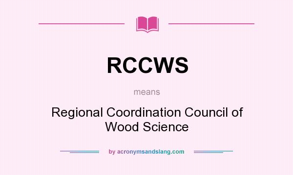 What does RCCWS mean? It stands for Regional Coordination Council of Wood Science