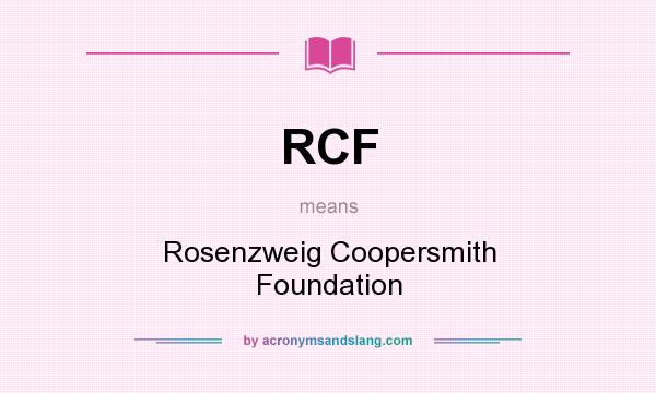 What does RCF mean? It stands for Rosenzweig Coopersmith Foundation
