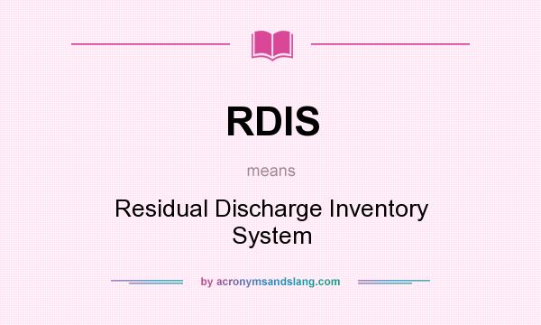 What does RDIS mean? It stands for Residual Discharge Inventory System