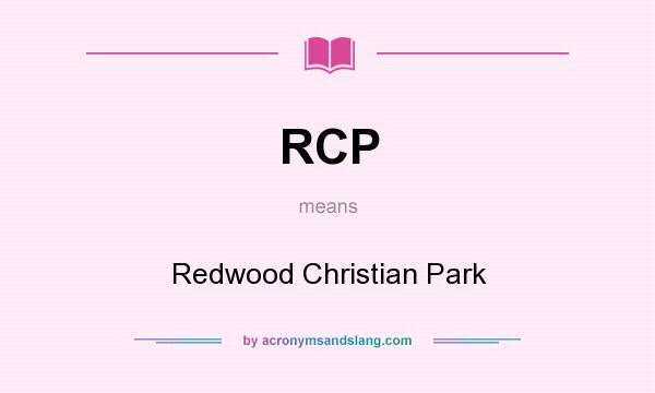 What does RCP mean? It stands for Redwood Christian Park