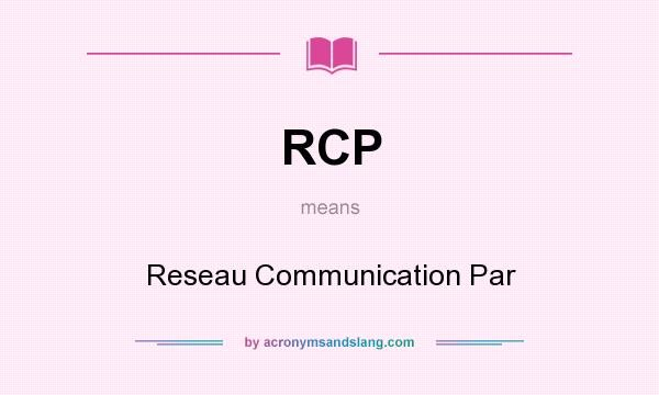 What does RCP mean? It stands for Reseau Communication Par