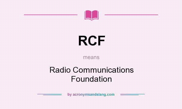 What does RCF mean? It stands for Radio Communications Foundation