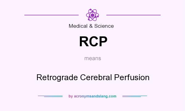What does RCP mean? It stands for Retrograde Cerebral Perfusion
