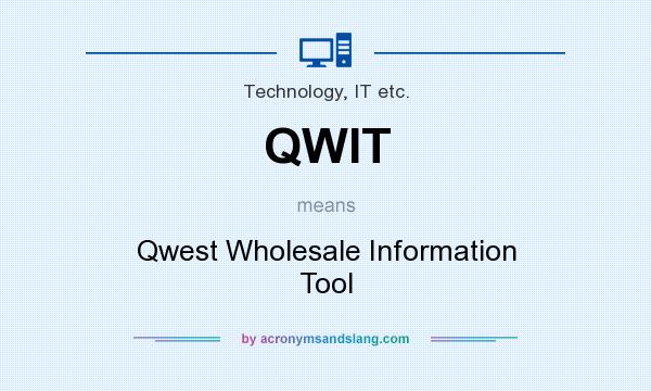 What does QWIT mean? It stands for Qwest Wholesale Information Tool