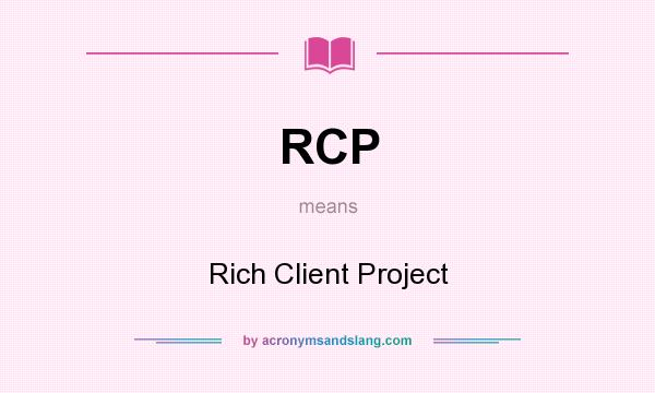 What does RCP mean? It stands for Rich Client Project