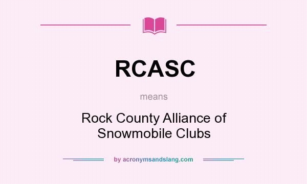 What does RCASC mean? It stands for Rock County Alliance of Snowmobile Clubs