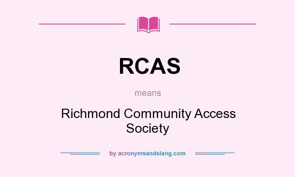 What does RCAS mean? It stands for Richmond Community Access Society
