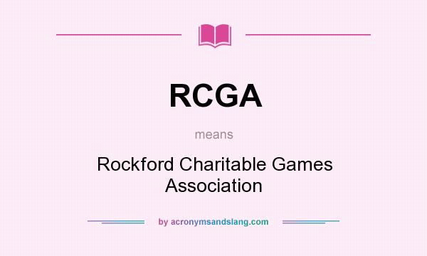 What does RCGA mean? It stands for Rockford Charitable Games Association