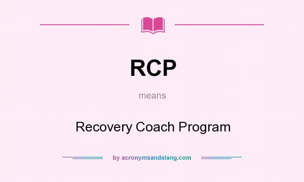 What does RCP mean? It stands for Recovery Coach Program