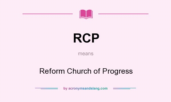 What does RCP mean? It stands for Reform Church of Progress