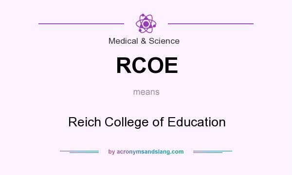 What does RCOE mean? It stands for Reich College of Education
