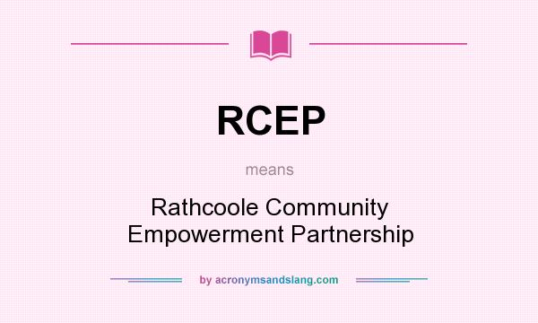 What does RCEP mean? It stands for Rathcoole Community Empowerment Partnership