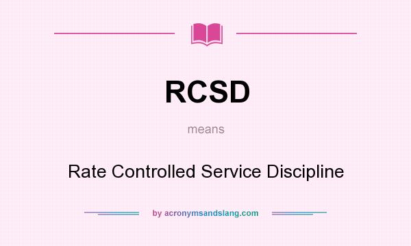 What does RCSD mean? It stands for Rate Controlled Service Discipline