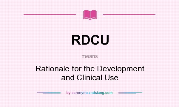 What does RDCU mean? It stands for Rationale for the Development and Clinical Use