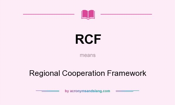 What does RCF mean? It stands for Regional Cooperation Framework