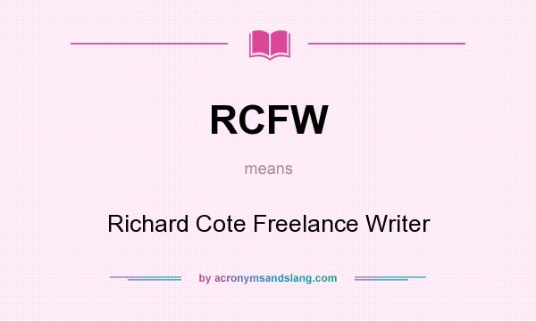 What does RCFW mean? It stands for Richard Cote Freelance Writer