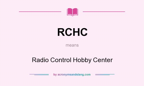 What does RCHC mean? It stands for Radio Control Hobby Center