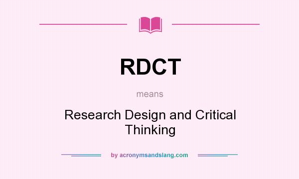 What does RDCT mean? It stands for Research Design and Critical Thinking