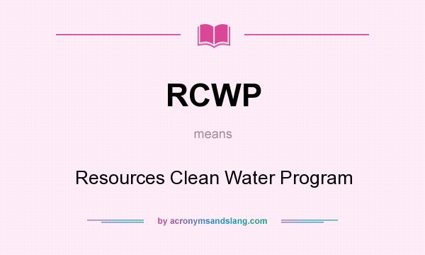 What does RCWP mean? It stands for Resources Clean Water Program