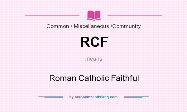 What does RCF mean? It stands for Roman Catholic Faithful