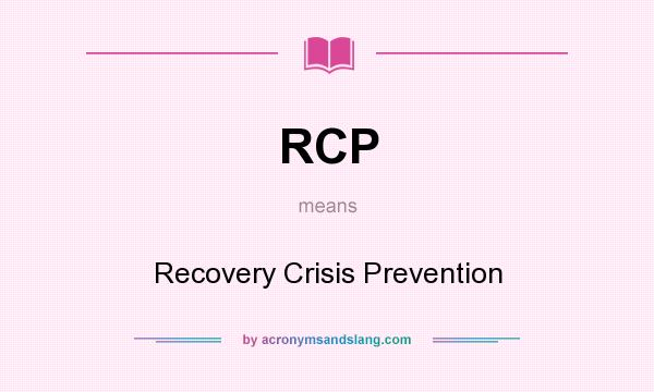 What does RCP mean? It stands for Recovery Crisis Prevention