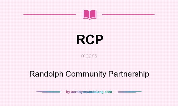 What does RCP mean? It stands for Randolph Community Partnership