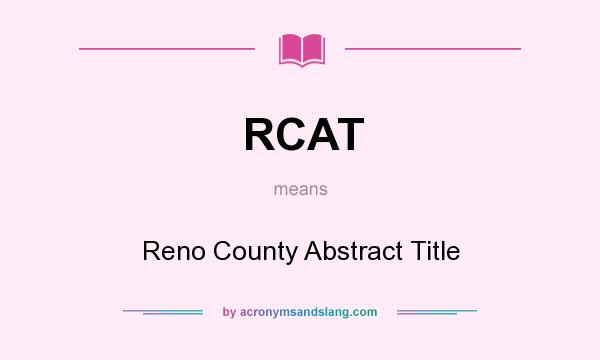 What does RCAT mean? It stands for Reno County Abstract Title