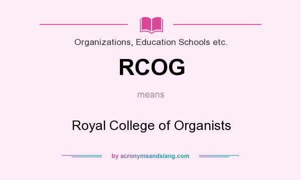 What does RCOG mean? It stands for Royal College of Organists