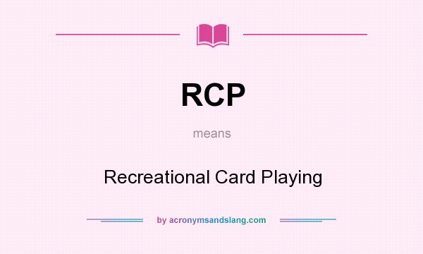 What does RCP mean? It stands for Recreational Card Playing