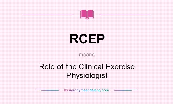 What does RCEP mean? It stands for Role of the Clinical Exercise Physiologist