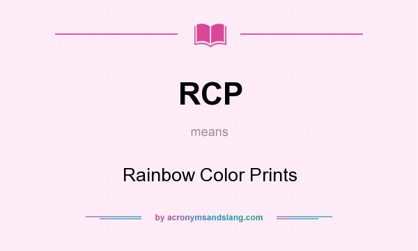 What does RCP mean? It stands for Rainbow Color Prints