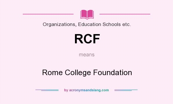 What does RCF mean? It stands for Rome College Foundation