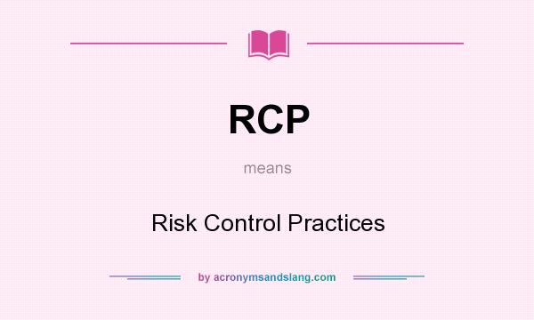 What does RCP mean? It stands for Risk Control Practices