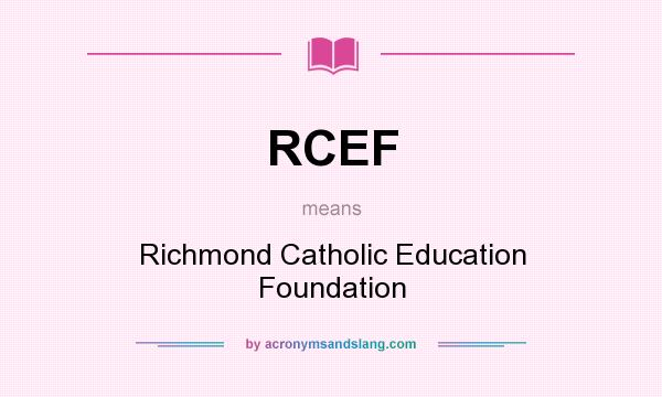What does RCEF mean? It stands for Richmond Catholic Education Foundation