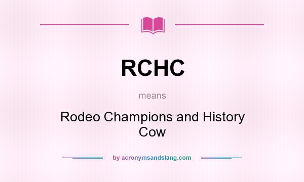 What does RCHC mean? It stands for Rodeo Champions and History Cow