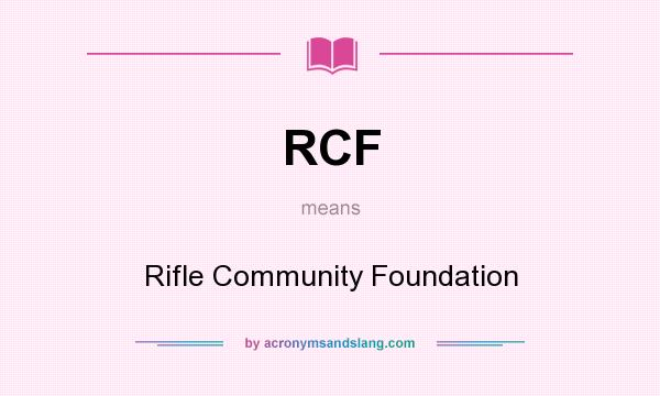 What does RCF mean? It stands for Rifle Community Foundation