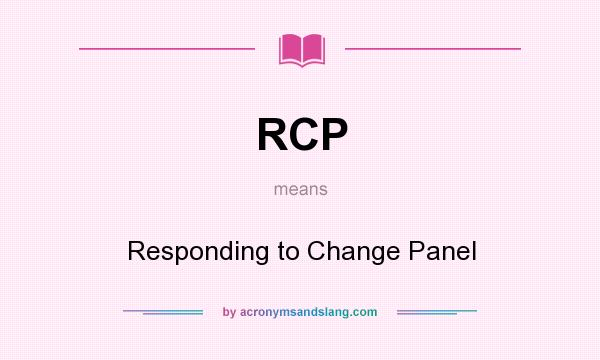 What does RCP mean? It stands for Responding to Change Panel