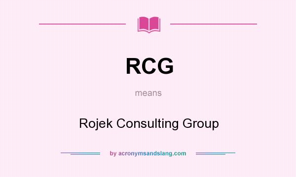 What does RCG mean? It stands for Rojek Consulting Group