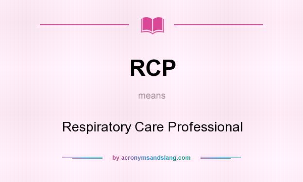 What does RCP mean? It stands for Respiratory Care Professional